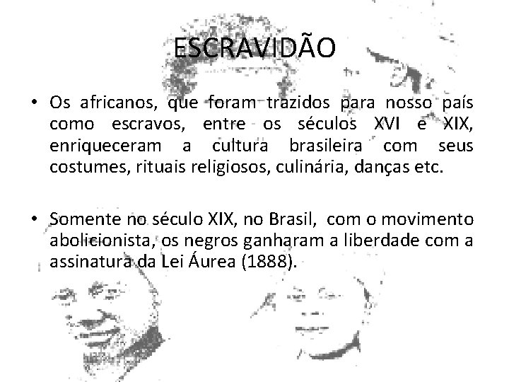 ESCRAVIDÃO • Os africanos, que foram trazidos para nosso país como escravos, entre os