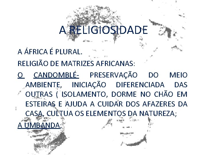 A RELIGIOSIDADE A ÁFRICA É PLURAL. RELIGIÃO DE MATRIZES AFRICANAS: O CANDOMBLÉ- PRESERVAÇÃO DO