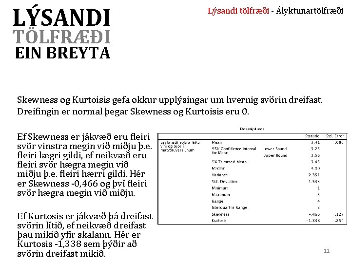 LÝSANDI Lýsandi tölfræði - Ályktunartölfræði TÖLFRÆÐI EIN BREYTA Skewness og Kurtoisis gefa okkur upplýsingar