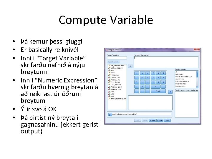 Compute Variable • Þá kemur þessi gluggi • Er basically reiknivél • Inni í