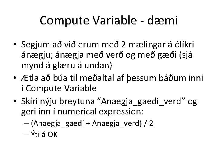 Compute Variable - dæmi • Segjum að við erum með 2 mælingar á ólíkri