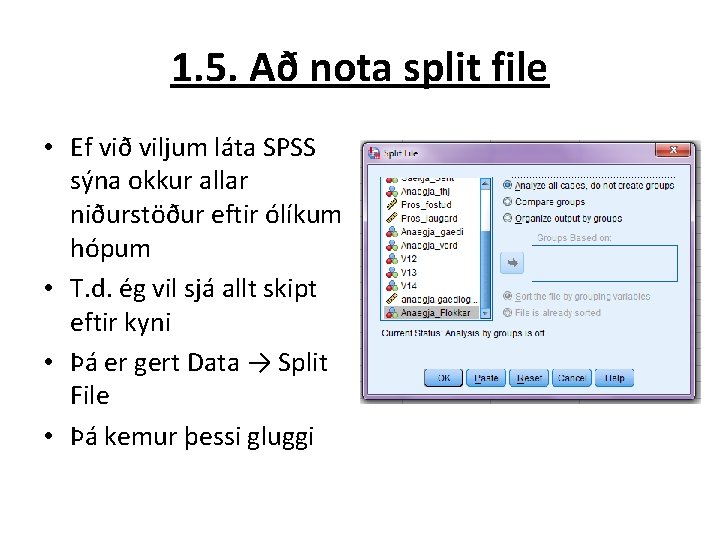 1. 5. Að nota split file • Ef við viljum láta SPSS sýna okkur