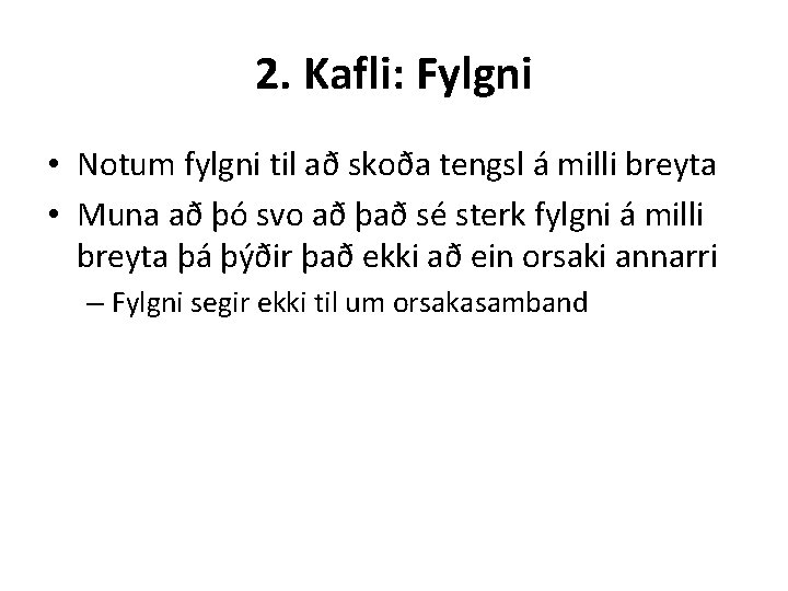 2. Kafli: Fylgni • Notum fylgni til að skoða tengsl á milli breyta •