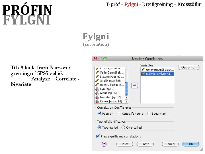 PRÓFIN FYLGNI T-próf – Fylgni - Dreifigreining – Krosstöflur Fylgni (correlation) Til að kalla