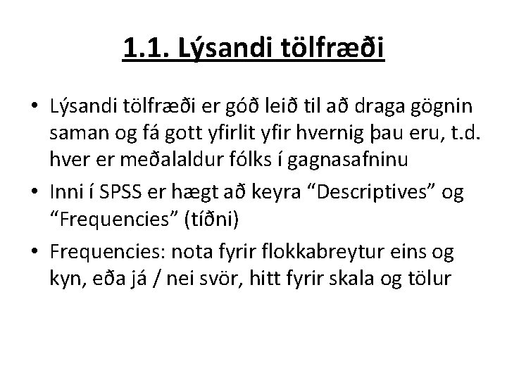 1. 1. Lýsandi tölfræði • Lýsandi tölfræði er góð leið til að draga gögnin