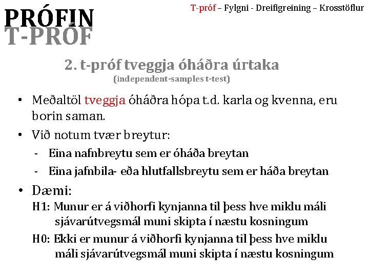 PRÓFIN T-PRÓF T-próf – Fylgni - Dreifigreining – Krosstöflur 2. t-próf tveggja óháðra úrtaka