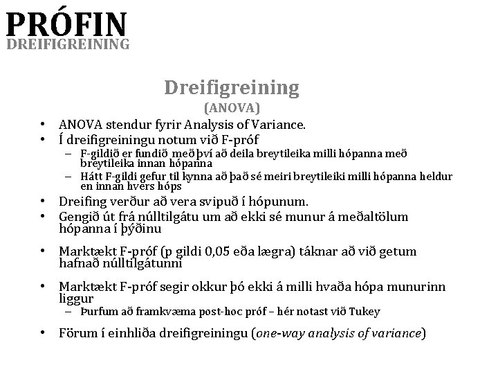 PRÓFIN DREIFIGREINING Dreifigreining (ANOVA) • ANOVA stendur fyrir Analysis of Variance. • Í dreifigreiningu