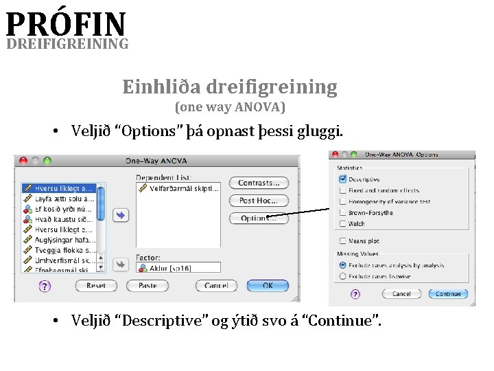 PRÓFIN DREIFIGREINING Einhliða dreifigreining (one way ANOVA) • Veljið “Options” þá opnast þessi gluggi.