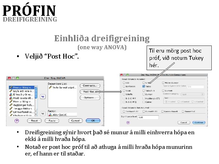 PRÓFIN DREIFIGREINING Einhliða dreifigreining (one way ANOVA) • Veljið “Post Hoc”. Til eru mörg