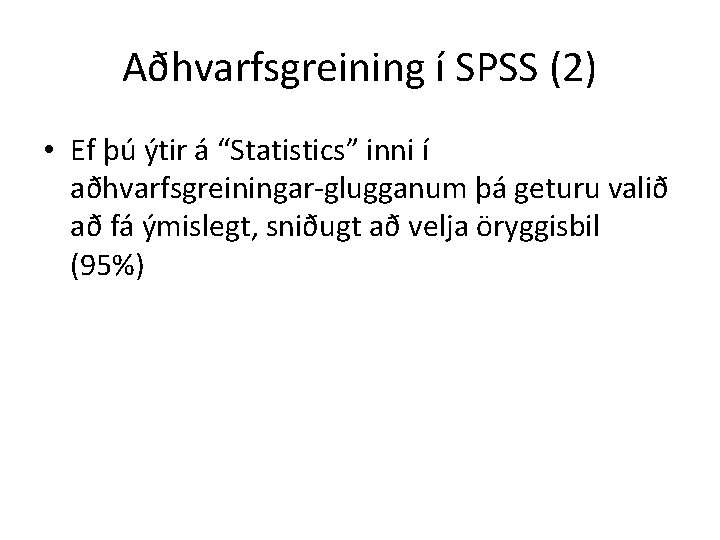 Aðhvarfsgreining í SPSS (2) • Ef þú ýtir á “Statistics” inni í aðhvarfsgreiningar-glugganum þá