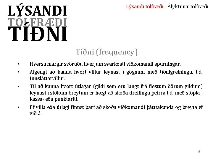 LÝSANDI Lýsandi tölfræði - Ályktunartölfræði TÖLFRÆÐI TÍÐNI Tíðni (frequency) • • Hversu margir svöruðu