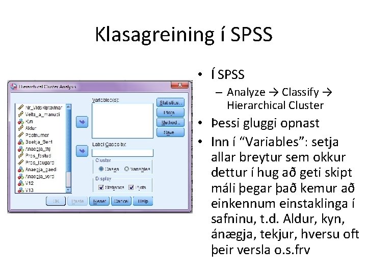 Klasagreining í SPSS • Í SPSS – Analyze → Classify → Hierarchical Cluster •
