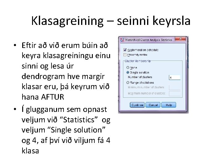 Klasagreining – seinni keyrsla • Eftir að við erum búin að keyra klasagreiningu einu