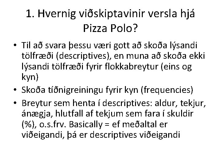 1. Hvernig viðskiptavinir versla hjá Pizza Polo? • Til að svara þessu væri gott