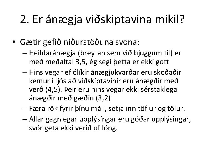 2. Er ánægja viðskiptavina mikil? • Gætir gefið niðurstöðuna svona: – Heildaránægja (breytan sem