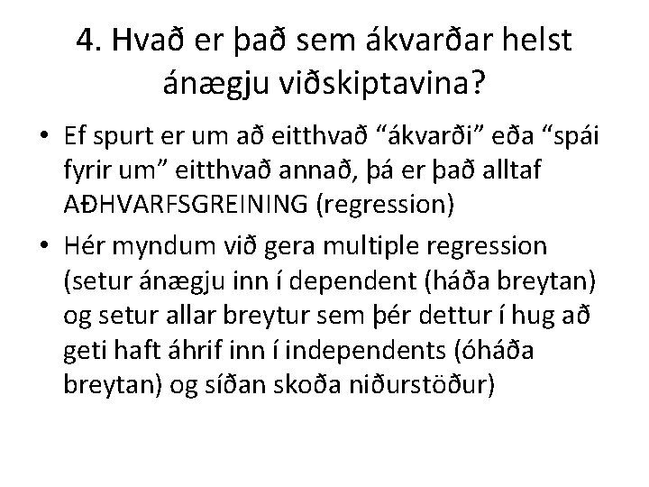 4. Hvað er það sem ákvarðar helst ánægju viðskiptavina? • Ef spurt er um