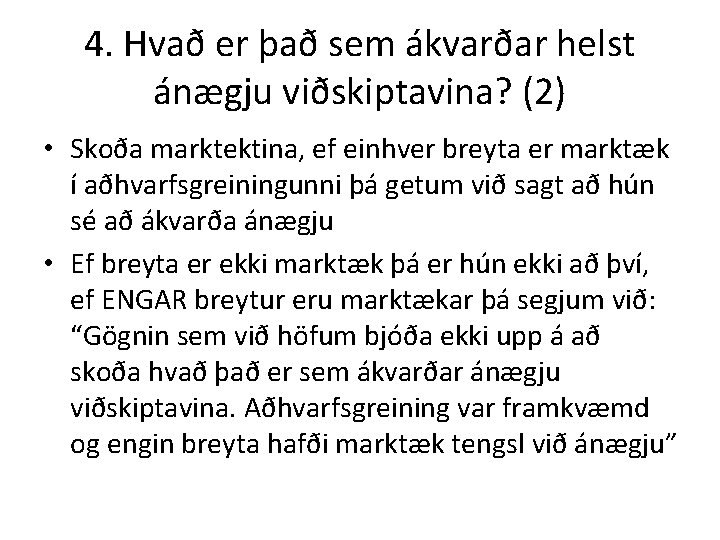 4. Hvað er það sem ákvarðar helst ánægju viðskiptavina? (2) • Skoða marktektina, ef