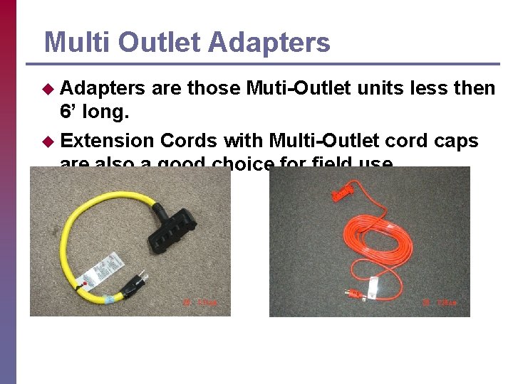 Multi Outlet Adapters u Adapters are those Muti-Outlet units less then 6’ long. u