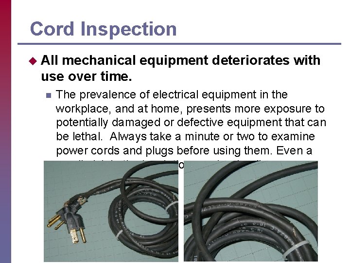 Cord Inspection u All mechanical equipment deteriorates with use over time. n The prevalence