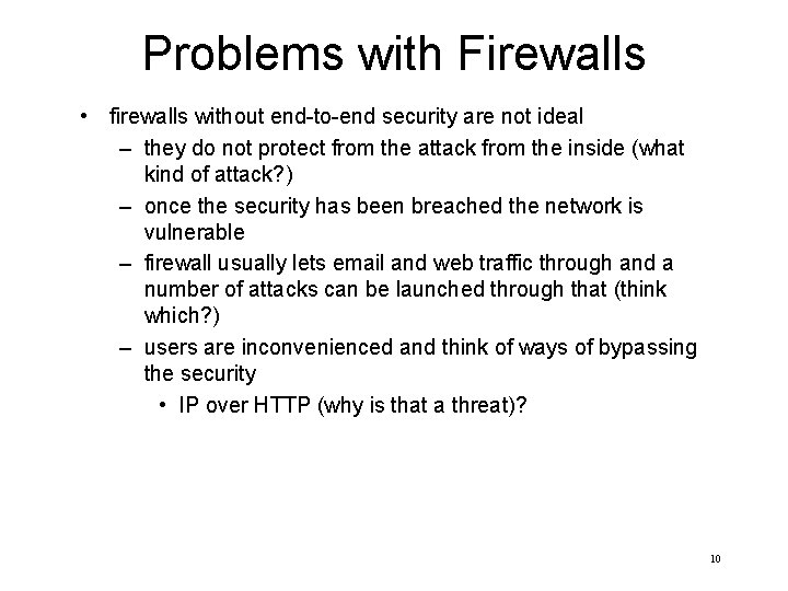Problems with Firewalls • firewalls without end-to-end security are not ideal – they do