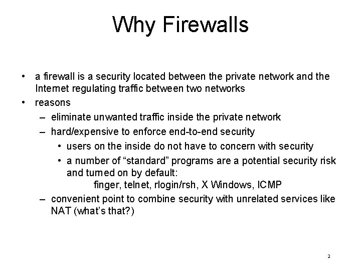 Why Firewalls • a firewall is a security located between the private network and