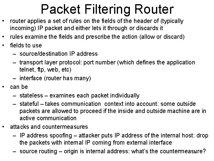 Packet Filtering Router • router applies a set of rules on the fields of