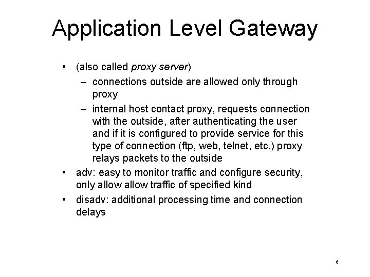 Application Level Gateway • (also called proxy server) – connections outside are allowed only