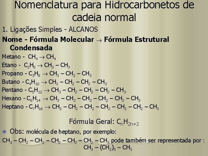 Nomenclatura para Hidrocarbonetos de cadeia normal 1. Ligações Simples - ALCANOS Nome - Fórmula