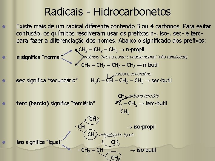 Radicais - Hidrocarbonetos l Existe mais de um radical diferente contendo 3 ou 4