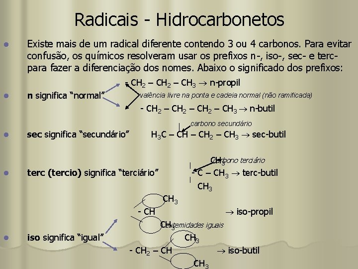 Radicais - Hidrocarbonetos l Existe mais de um radical diferente contendo 3 ou 4