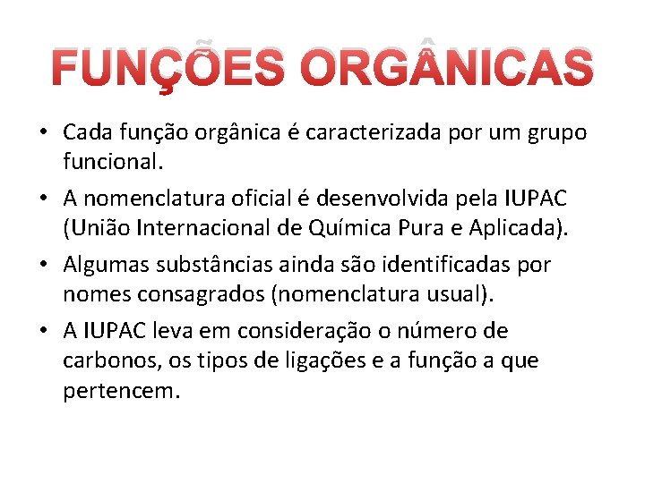 FUNÇÕES ORG NICAS • Cada função orgânica é caracterizada por um grupo funcional. •