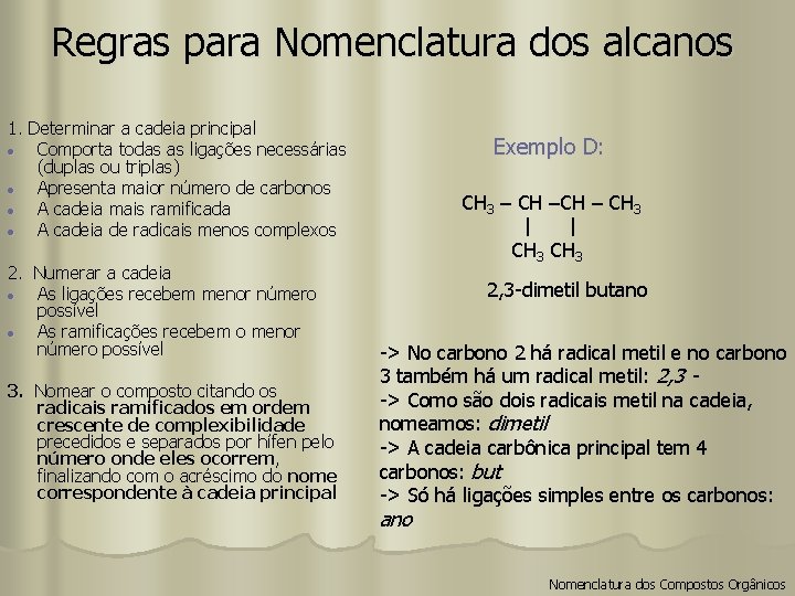 Regras para Nomenclatura dos alcanos 1. Determinar a cadeia principal Comporta todas as ligações