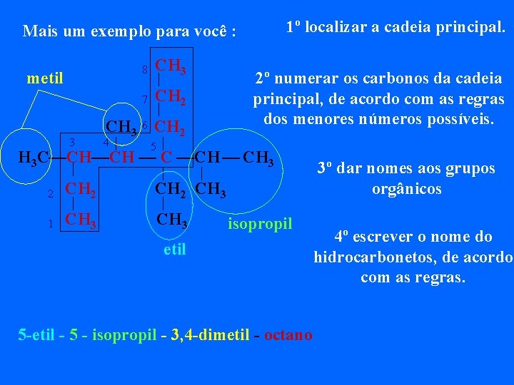 1º localizar a cadeia principal. Mais um exemplo para você : metil 3 8