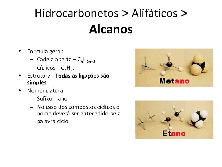 Hidrocarbonetos > Alifáticos > Alcanos • Formula geral: – Cadeia aberta – Cn. H