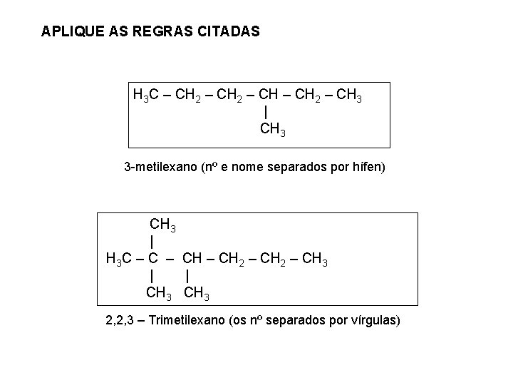 APLIQUE AS REGRAS CITADAS H 3 C – CH 2 – CH 3 |