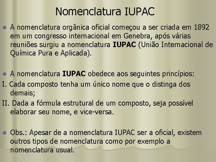 Nomenclatura IUPAC l A nomenclatura orgânica oficial começou a ser criada em 1892 em