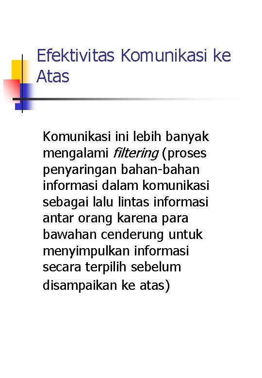 Efektivitas Komunikasi ke Atas Komunikasi ini lebih banyak mengalami filtering (proses penyaringan bahan-bahan informasi