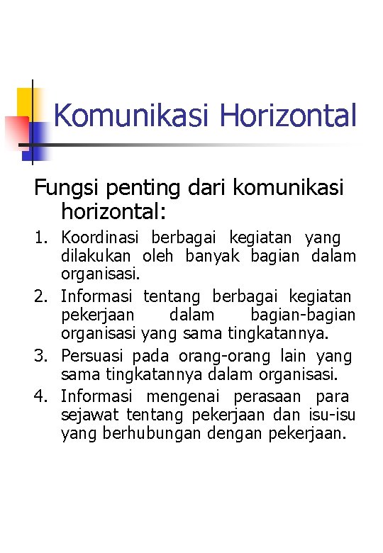 Komunikasi Horizontal Fungsi penting dari komunikasi horizontal: 1. Koordinasi berbagai kegiatan yang dilakukan oleh