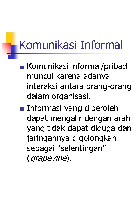 Komunikasi Informal n n Komunikasi informal/pribadi muncul karena adanya interaksi antara orang-orang dalam organisasi.