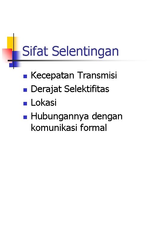 Sifat Selentingan n n Kecepatan Transmisi Derajat Selektifitas Lokasi Hubungannya dengan komunikasi formal Sifat Selentingan n n Kecepatan Transmisi Derajat Selektifitas Lokasi Hubungannya dengan komunikasi formal