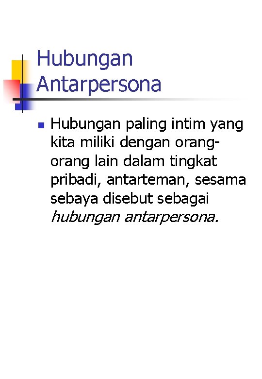 Hubungan Antarpersona n Hubungan paling intim yang kita miliki dengan orang lain dalam tingkat Hubungan Antarpersona n Hubungan paling intim yang kita miliki dengan orang lain dalam tingkat