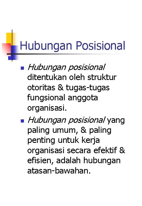 Hubungan Posisional n n Hubungan posisional ditentukan oleh struktur otoritas & tugas-tugas fungsional anggota