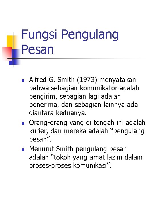 Fungsi Pengulang Pesan n Alfred G. Smith (1973) menyatakan bahwa sebagian komunikator adalah pengirim,