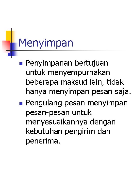 Menyimpan n n Penyimpanan bertujuan untuk menyempurnakan beberapa maksud lain, tidak hanya menyimpan pesan Menyimpan n n Penyimpanan bertujuan untuk menyempurnakan beberapa maksud lain, tidak hanya menyimpan pesan