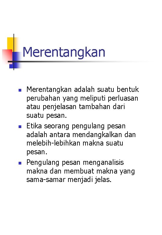 Merentangkan n Merentangkan adalah suatu bentuk perubahan yang meliputi perluasan atau penjelasan tambahan dari Merentangkan n Merentangkan adalah suatu bentuk perubahan yang meliputi perluasan atau penjelasan tambahan dari