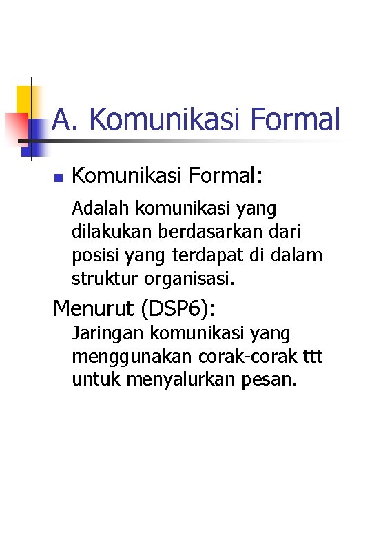 A. Komunikasi Formal n Komunikasi Formal: Adalah komunikasi yang dilakukan berdasarkan dari posisi yang