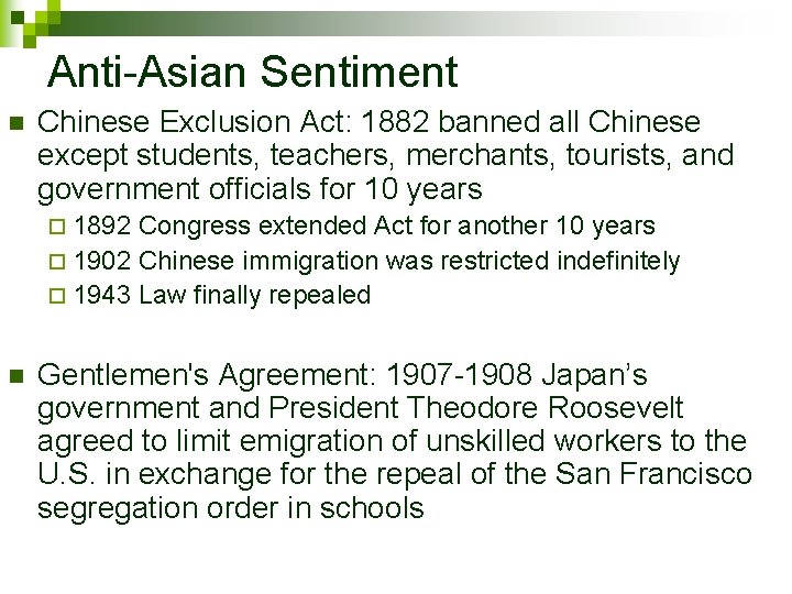 Anti-Asian Sentiment n Chinese Exclusion Act: 1882 banned all Chinese except students, teachers, merchants,