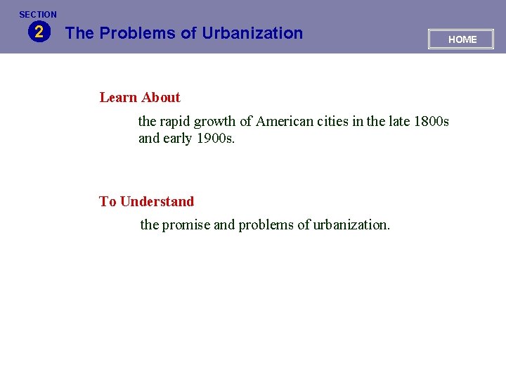 SECTION 2 The Problems of Urbanization HOME Learn About the rapid growth of American
