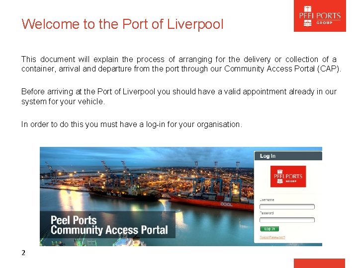 Welcome to the Port of Liverpool This document will explain the process of arranging