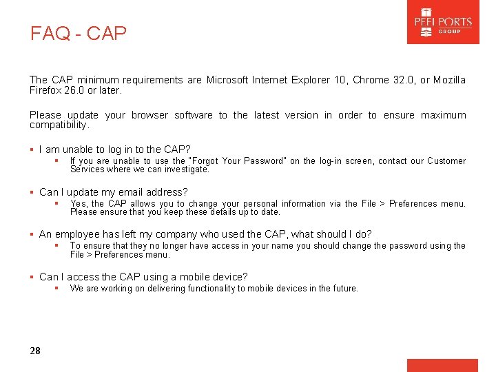 FAQ - CAP The CAP minimum requirements are Microsoft Internet Explorer 10, Chrome 32.